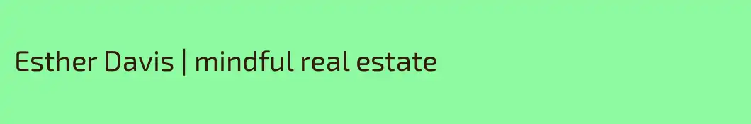 Esther Davis | mindful real estate